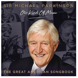 Michael Parkinson: Our Kind Of Music - Great Amer - Michael Parkinson: Our Kind